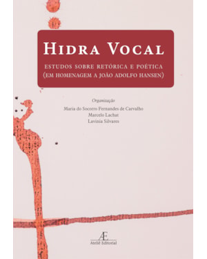 HIDRA VOCAL: ESTUDOS SOBRE RETÓRICA E POÉTICA (EM HOMENAGEM A JOÃO ADOLFO HANSEN)