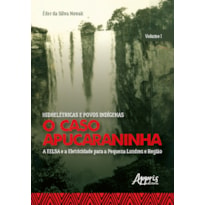 HIDRELÉTRICAS E POVOS INDÍGENAS: O CASO APUCARANINHA - VOLUME I - A EELSA E A ELETRICIDADE PARA A PEQUENA LONDRES E REGIÃO