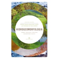 HIDROGEOMORFOLOGIA: FORMAS, PROCESSOS E REGISTROS SEDIMENTARES FLUVIAIS