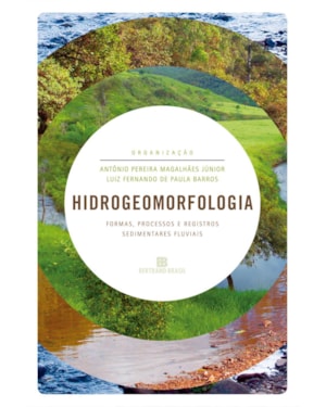 HIDROGEOMORFOLOGIA: FORMAS, PROCESSOS E REGISTROS SEDIMENTARES FLUVIAIS