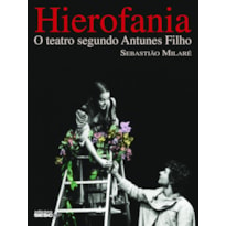 HIEROFANIA: O TEATRO SEGUNDO ANTUNES FILHO