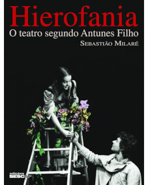 HIEROFANIA: O TEATRO SEGUNDO ANTUNES FILHO