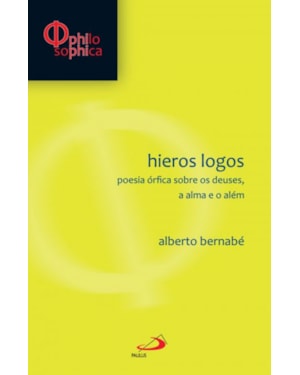 Hieros logos: poesia órfica sobre deuses, a alma e o além