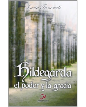 HILDEGARDA - EL PODER Y LA GRACIA - 1ª