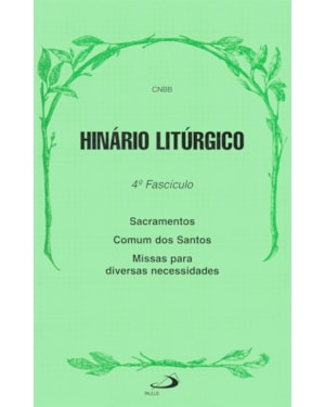 Hinário litúrgico - 4º Fascículo - Sacramentos, Comum dos Santos e Missas para diversas necessidades: 4º fascículo - Sacramentos, comum dos santos e missas para diversas necessidades