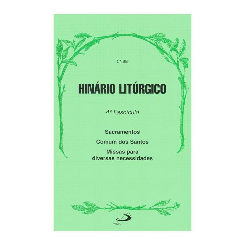 Hinário litúrgico - 4º Fascículo - Sacramentos, Comum dos Santos e Missas para diversas necessidades: 4º fascículo - Sacramentos, comum dos santos e missas para diversas necessidades