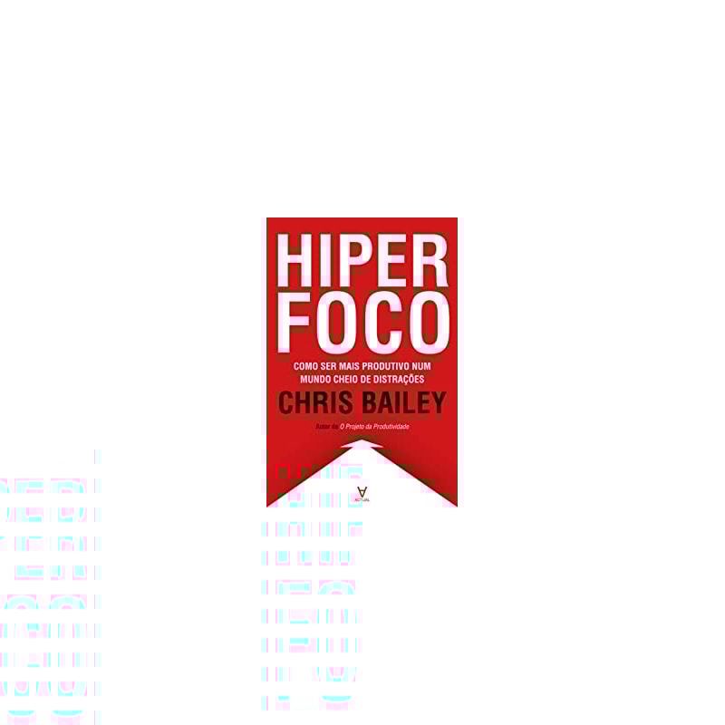 Hiperfoco: como ser mais produtivo num mundo cheio de distrações