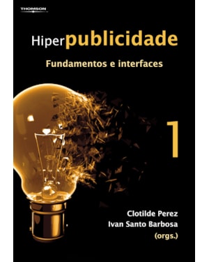 HIPERPUBLICIDADE: FUNDAMENTOS E INTERFACES - VOL. 1