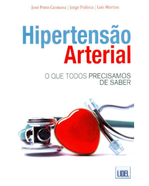 HIPERTENSAO ARTERIAL: O QUE TODOS PRECISAMOS DE SABER