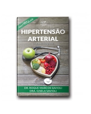 HIPERTENSÃO ARTERIAL - UMA VISÃO INTEGRATIVA (SÉRIE MAIS SAÚDE)