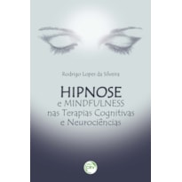 HIPNOSE E MINDFULNESS NAS TERAPIAS COGNITIVAS E NEUROCIÊNCIAS