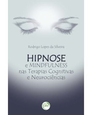 HIPNOSE E MINDFULNESS NAS TERAPIAS COGNITIVAS E NEUROCIÊNCIAS