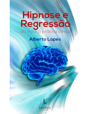 HIPNOSE E REGRESSÃO - DO MITO À PRÁTICA CLÍNICA