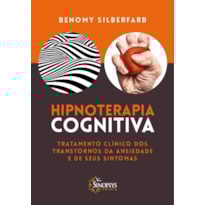 Hipnoterapia cognitiva: tratamento clínico dos transtornos de ansiedade e de seus sintomas