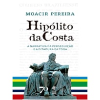Hipólito da Costa: narrativa de perseguição e ditadura da toga