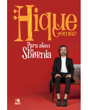 HIQUE GOMEZ: PARA ALÉM DA SBORNIA