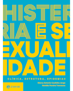 HISTERIA E SEXUALIDADE - CLÍNICA, ESTRUTURA, EPIDEMIAS: TRILOGIA SOBRE SEXUALIDADE CONTEMPORÂNEA - VOL. 2