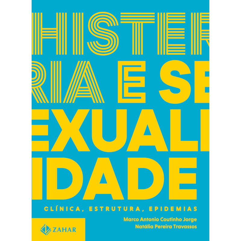 HISTERIA E SEXUALIDADE - CLÍNICA, ESTRUTURA, EPIDEMIAS: TRILOGIA SOBRE SEXUALIDADE CONTEMPORÂNEA - VOL. 2