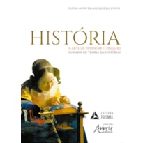 HISTÓRIA - A ARTE DE INVENTAR O PASSADO: (ENSAIOS DE TEORIA DA HISTÓRIA)