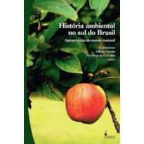 História ambiental no sul do Brasil: apropriações do mundo natural