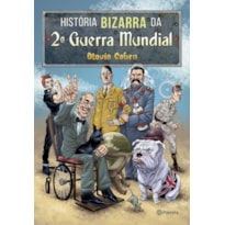 HISTÓRIA BIZARRA DA 2ª GUERRA MUNDIAL HISTÓRIA BIZARRA DA 2ª GUERRA MUNDIAL