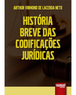 HISTÓRIA BREVE DAS CODIFICAÇÕES JURÍDICAS