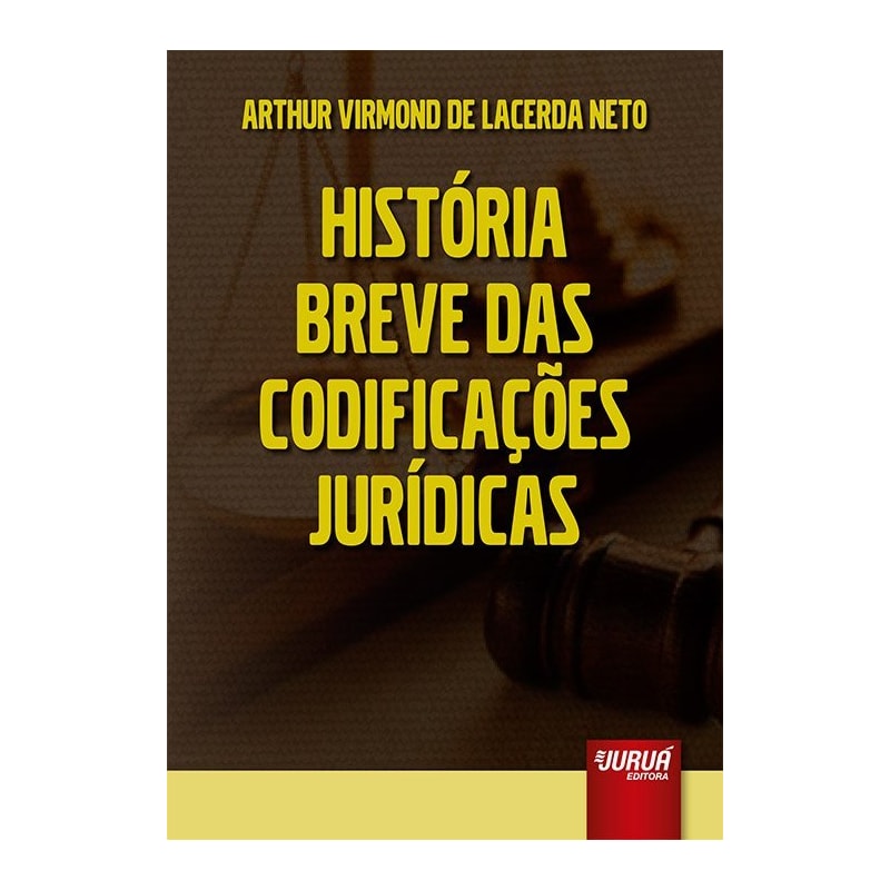 HISTÓRIA BREVE DAS CODIFICAÇÕES JURÍDICAS