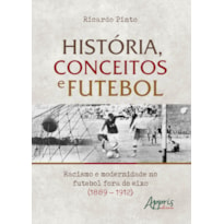 HISTÓRIA, CONCEITOS E FUTEBOL: RACISMO E MODERNIDADE NO FUTEBOL FORA DO EIXO (1889 - 1912)