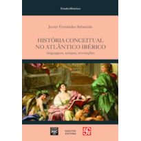 HISTÓRIA CONCEITUAL NO ATLÂNTICO IBÉRICO: LINGUAGENS, TEMPOS, REVOLUÇÕES