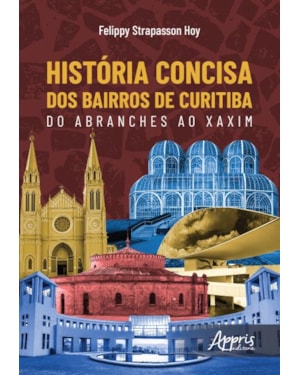 HISTÓRIA CONCISA DOS BAIRROS DE CURITIBA: DO ABRANCHES AO XAXIM