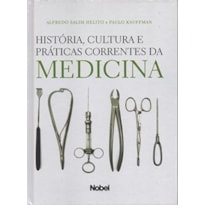 HISTÓRIA, CULTURA E PRÁTICAS CORRENTES DA MEDICINA