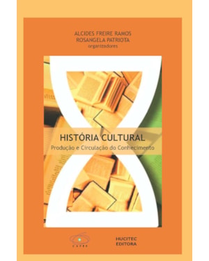HISTÓRIA CULTURAL: PRODUÇÃO E CIRCULAÇÃO DO CONHECIMENTO