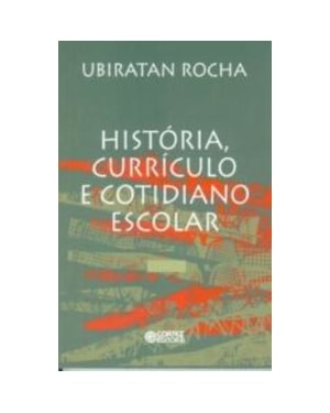 HISTÓRIA, CURRÍCULO E COTIDIANO ESCOLAR