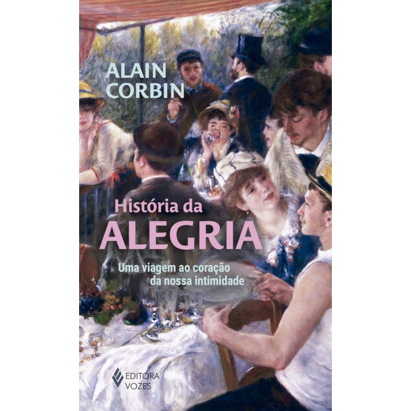 HISTÓRIA DA ALEGRIA: UMA VIAGEM AO CORAÇÃO DA NOSSA INTIMIDADE