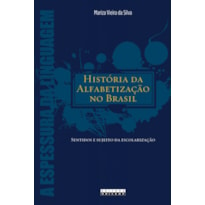 HISTÓRIA DA ALFABETIZAÇÃO NO BRASIL - SENTIDOS E SUJEITO DA ESCOLARIZAÇÃO