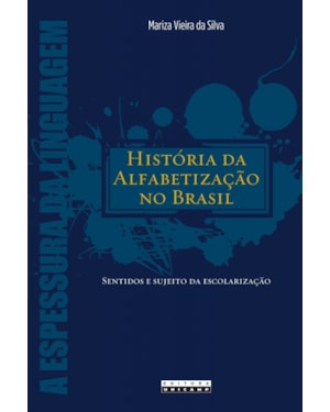 HISTÓRIA DA ALFABETIZAÇÃO NO BRASIL - SENTIDOS E SUJEITO DA ESCOLARIZAÇÃO