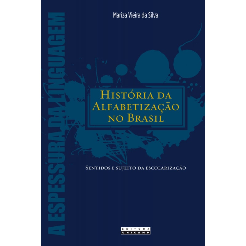 HISTÓRIA DA ALFABETIZAÇÃO NO BRASIL - SENTIDOS E SUJEITO DA ESCOLARIZAÇÃO