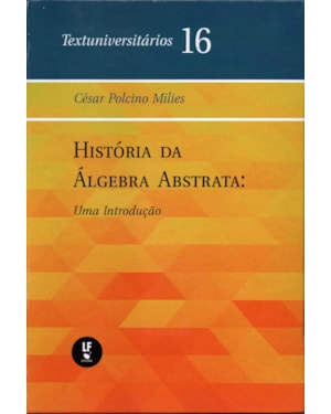 HISTÓRIA DA ÁLGEBRA ABSTRATA: UMA INTRODUÇÃO