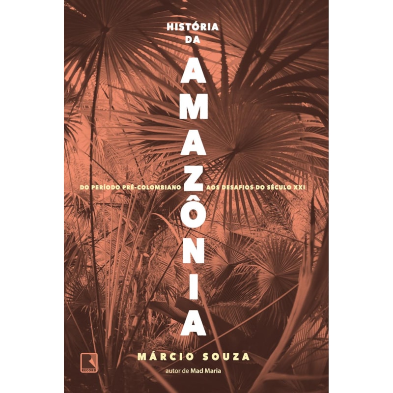 HISTÓRIA DA AMAZÔNIA: DO PERÍODO PRÉ-COLOMBIANO AOS DESAFIOS DO SÉCULO XXI