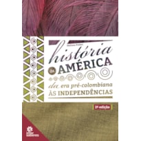 HISTÓRIA DA AMÉRICA: DA ERA PRÉ-COLOMBIANA ÀS INDEPENDÊNCIAS