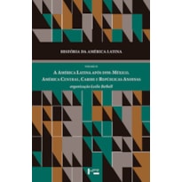 História da América latina vol. ix: a América latina após 1930. méxico, América central, caribe e repúblicas andinas