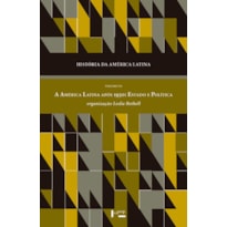 História da América latina vol. vii: a América latina após 1930. estado e política