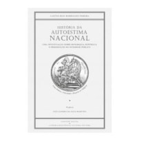 HISTORIA DA AUTOESTIMA NACIONAL - UMA IVESTIGAÇÃO SOBRE MONARQUIA, REPUBLICA E PRESERVAÇÃO DO INTERESSE PÚBLICO.