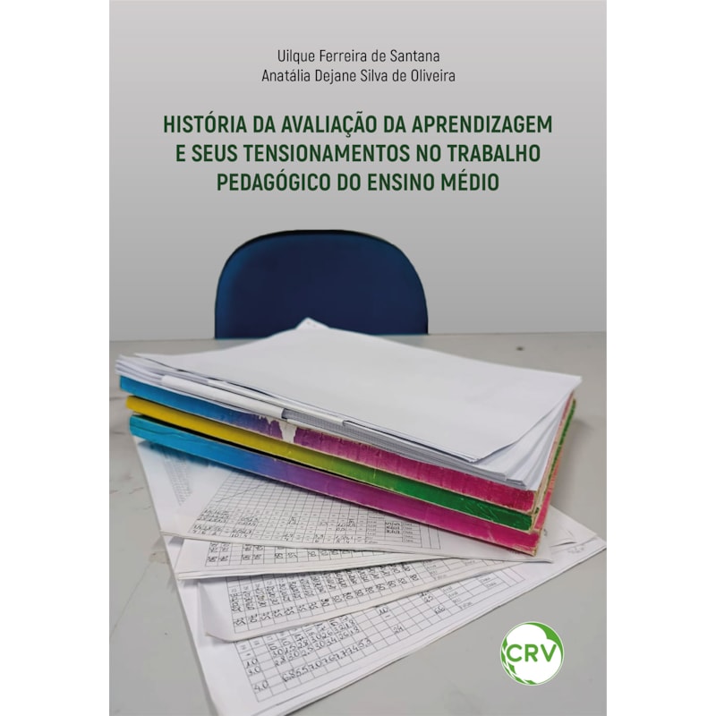 HISTÓRIA DA AVALIAÇÃO DA APRENDIZAGEM E SEUS TENSIONAMENTOS NO TRABALHO PEDAGÓGICO DO ENSINO MÉDIO