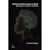 HISTÓRIA DA BELEZA NEGRA NO BRASIL: DISCURSOS, CORPOS E PRÁTICAS