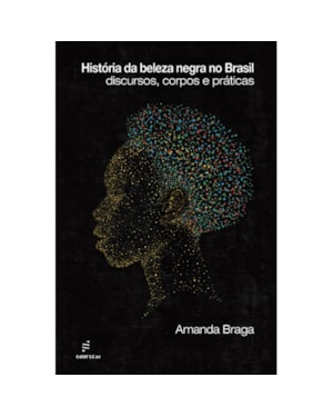 HISTÓRIA DA BELEZA NEGRA NO BRASIL: DISCURSOS, CORPOS E PRÁTICAS