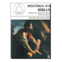 HISTORIA DA BIBLIA A PERDA DO DEUS DE ISRAEL - VELHO TESTAMENTO - 1