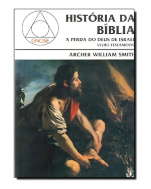 HISTORIA DA BIBLIA A PERDA DO DEUS DE ISRAEL - VELHO TESTAMENTO - 1