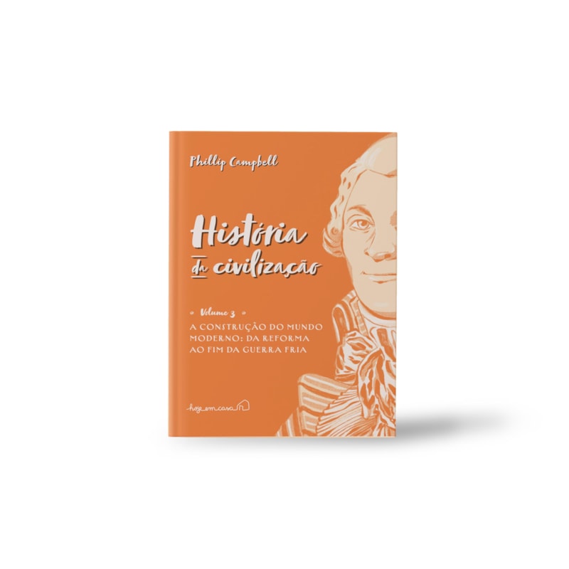 HISTÓRIA DA CIVILIZAÇÃO, VOLUME III: A CONSTRUÇÃO DO MUNDO MODERNO: DA REFORMA AO FIM DA GUERRA FRIA
