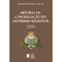 HISTÓRIA DA CONGREGAÇÃO DO SANTÍSSIMO REDENTOR - AS ORIGENS (1732-1793)